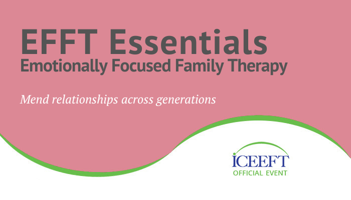 EFFT Essentials, Emotionally Focused Family Therapy